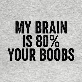 My Brain is 80% Your Boobs Black T-Shirt